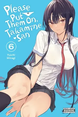 Bitte legen Sie sie an, Takamine-San, Band 6: Band 6 - Please Put Them On, Takamine-San, Vol. 6: Volume 6