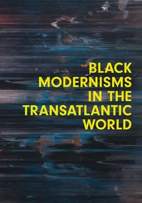 Schwarze Modernismen in der transatlantischen Welt: Band 4 - Black Modernisms in the Transatlantic World: Volume 4