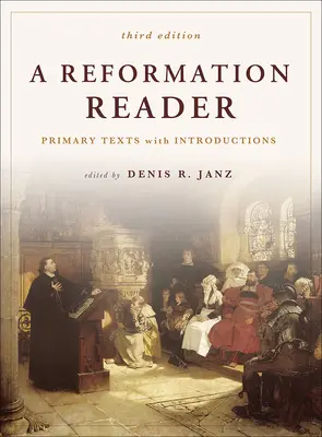 Ein Lesebuch zur Reformation: Primärtexte mit Einführungen, 3. Auflage - A Reformation Reader: Primary Texts with Introductions, 3rd Edition