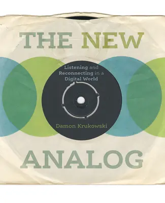 Das neue Analog: Zuhören und wieder in Kontakt kommen in einer digitalen Welt - The New Analog: Listening and Reconnecting in a Digital World