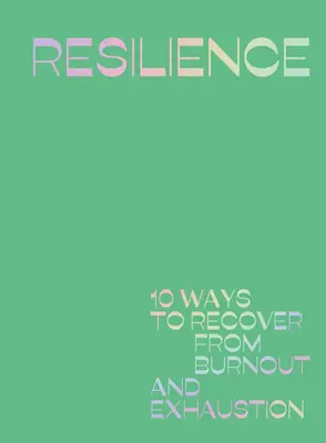 Resilienz: 10 Wege, um sich von Burnout und Erschöpfung zu erholen - Resilience: 10 Ways to Recover from Burnout and Exhaustion