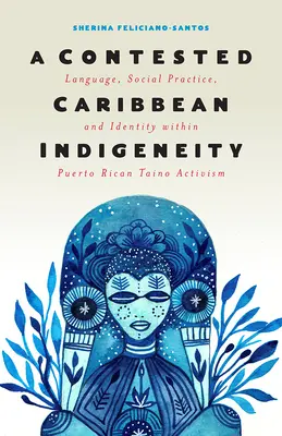 Eine umstrittene karibische Indigenität: Sprache, soziale Praxis und Identität im puertoricanischen Tano-Aktivismus - A Contested Caribbean Indigeneity: Language, Social Practice, and Identity Within Puerto Rican Tano Activism