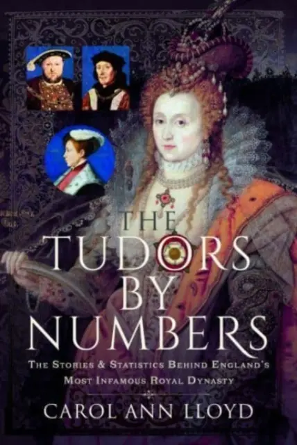 Die Tudors in Zahlen: Die Geschichten und Statistiken hinter Englands berühmtester Königsdynastie - The Tudors by Numbers: The Stories and Statistics Behind England's Most Infamous Royal Dynasty