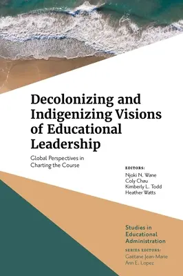 Dekolonisierende und indigenisierende Visionen der pädagogischen Führung: Globale Perspektiven für die Kursbestimmung - Decolonizing and Indigenizing Visions of Educational Leadership: Global Perspectives in Charting the Course