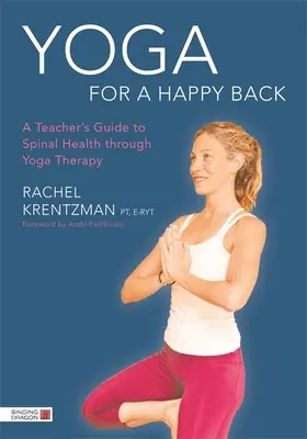 Yoga für einen glücklichen Rücken: Ein Leitfaden für die Gesundheit der Wirbelsäule durch Yogatherapie - Yoga for a Happy Back: A Teacher's Guide to Spinal Health Through Yoga Therapy