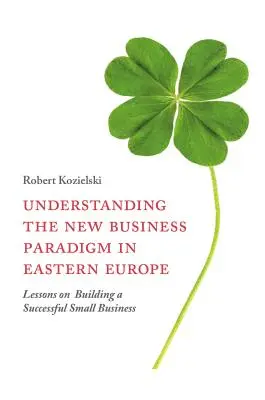 Das neue Geschäftsparadigma in Osteuropa verstehen: Lektionen zum Aufbau eines erfolgreichen Kleinunternehmens - Understanding the New Business Paradigm in Eastern Europe: Lessons on Building a Successful Small Business