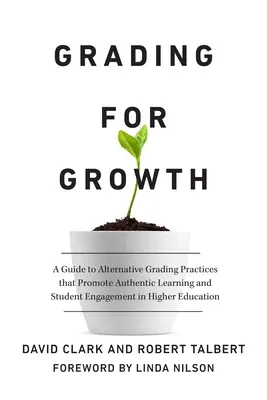 Benotung für Wachstum: Ein Leitfaden für alternative Benotungspraktiken, die authentisches Lernen und studentisches Engagement in der Hochschulbildung fördern - Grading for Growth: A Guide to Alternative Grading Practices That Promote Authentic Learning and Student Engagement in Higher Education