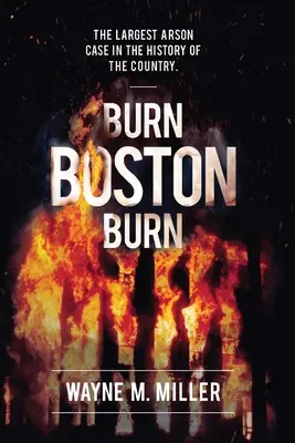 Burn Boston Burn: Der größte Brandstiftungsfall in der Geschichte des Landes - Burn Boston Burn: The Largest Arson Case in the History of the Country