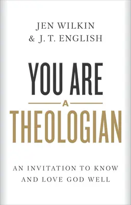 Du bist ein Theologe: Eine Einladung, Gott gut zu kennen und zu lieben - You Are a Theologian: An Invitation to Know and Love God Well