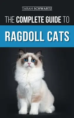Der vollständige Leitfaden für Ragdoll-Katzen: Auswahl, Vorbereitung, Stubenreinheit, Pflege, Fütterung, Betreuung und Liebe für Ihre neue Ragdoll-Katze - The Complete Guide to Ragdoll Cats: Choosing, Preparing For, House Training, Grooming, Feeding, Caring For, and Loving Your New Ragdoll Cat