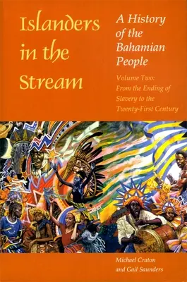 Inselbewohner im Strom: Eine Geschichte des bahamaischen Volkes: Band Zwei: Vom Ende der Sklaverei bis ins einundzwanzigste Jahrhundert - Islanders in the Stream: A History of the Bahamian People: Volume Two: From the Ending of Slavery to the Twenty-First Century