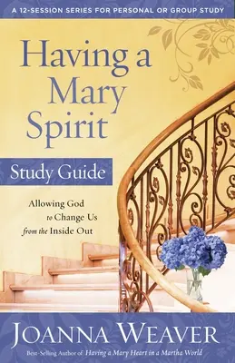 Einen marianischen Geist haben: Erlaube Gott, uns von innen heraus zu verändern - Having a Mary Spirit: Allowing God to Change Us from the Inside Out