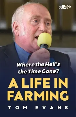 Wo zum Teufel ist die Zeit geblieben? Ein Leben auf dem Bauernhof - Where the Hell's the Time Gone?: A Life in Farming