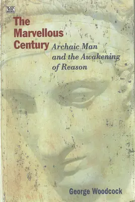 Das wunderbare Jahrhundert: Der archaische Mensch und das Erwachen der Vernunft - The Marvellous Century: Archaic Man and the Awakening of Reason