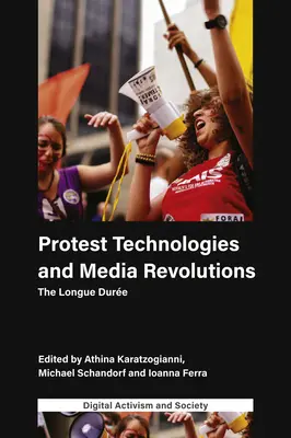 Protesttechnologien und Medienrevolutionen: Die Longue Dure - Protest Technologies and Media Revolutions: The Longue Dure