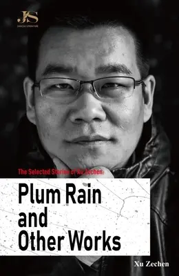 Die ausgewählten Geschichten von Xu Zechen: Pflaumenregen und andere Werke - The Selected Stories of Xu Zechen: Plum Rain and Other Works