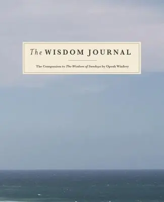 Das Weisheits-Journal: Der Begleiter zur Weisheit der Sonntage von Oprah Winfrey - The Wisdom Journal: The Companion to the Wisdom of Sundays by Oprah Winfrey