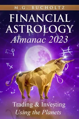 Finanzieller Astrologie-Almanach 2023: Handeln und Investieren mit Hilfe der Planeten - Financial Astrology Almanac 2023: Trading & Investing Using the Planets