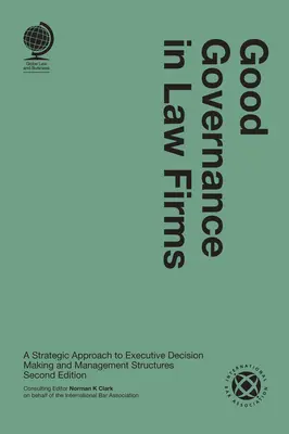 Gute Unternehmensführung in Anwaltskanzleien: Ein strategischer Ansatz für die Entscheidungsfindung von Führungskräften und Managementstrukturen - Good Governance in Law Firms: A Strategic Approach to Executive Decision Making and Management Structures