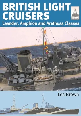 Leichte britische Kreuzer: Die Leander-, Amphion- und Arethusa-Klassen - British Light Cruisers: Leander, Amphion and Arethusa Classes