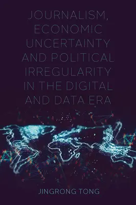 Journalismus, wirtschaftliche Unsicherheit und politische Unregelmäßigkeiten im Zeitalter der Digitalisierung und der Daten - Journalism, Economic Uncertainty and Political Irregularity in the Digital and Data Era