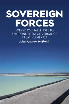 Souveräne Kräfte: Alltägliche Herausforderungen für die Umweltpolitik in Lateinamerika - Sovereign Forces: Everyday Challenges to Environmental Governance in Latin America