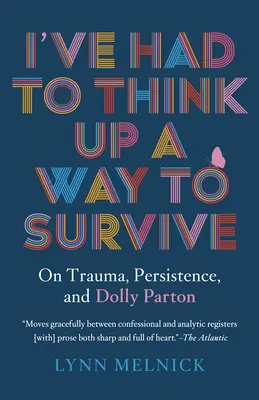 Ich musste mir einen Weg ausdenken, um zu überleben: Über Trauma, Beharrlichkeit und Dolly Parton - I've Had to Think Up a Way to Survive: On Trauma, Persistence, and Dolly Parton