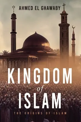 Das Königreich des Islam: Die Ursprünge des Islam - Kingdom of Islam: The Origins of Islam