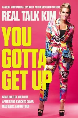 Du musst aufstehen: Nimm dein Leben in die Hand, nachdem du niedergeschlagen, zurückgehalten und ausgegrenzt wurdest - You Gotta Get Up: Grab Hold of Your Life After Being Knocked Down, Held Back, and Left Out