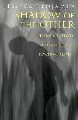 Der Schatten des Anderen: Intersubjektivität und Geschlecht in der Psychoanalyse - Shadow of the Other: Intersubjectivity and Gender in Psychoanalysis