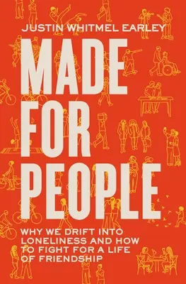 Für Menschen gemacht: Warum wir in die Einsamkeit abdriften und wie man für ein Leben in Freundschaft kämpft - Made for People: Why We Drift Into Loneliness and How to Fight for a Life of Friendship