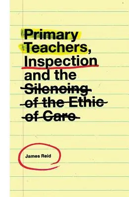 Grundschullehrer, Inspektion und das Verstummen des Ethos der Fürsorge - Primary Teachers, Inspection and the Silencing of the Ethic of Care