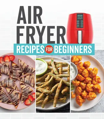 Rezepte aus der Heißluftfritteuse für Anfänger - Air Fryer Recipes for Beginners