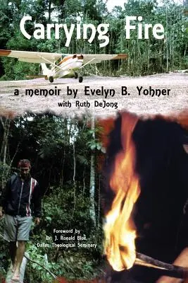 Das Feuer tragen: Eine Erinnerung von Evelyn B. Yohner - Carrying Fire: A Memoir by Evelyn B. Yohner