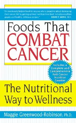 Lebensmittel, die Krebs bekämpfen: Der ernährungswissenschaftliche Weg zum Wohlbefinden - Foods That Combat Cancer: The Nutritional Way to Wellness