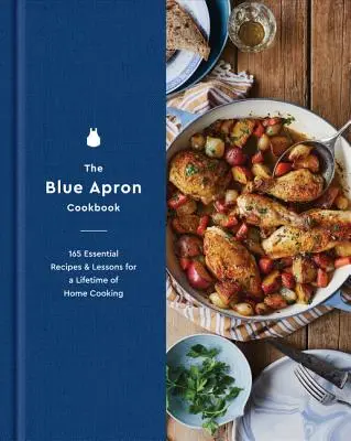 Das Blue Apron Kochbuch: 165 unverzichtbare Rezepte und Lektionen für ein ganzes Leben in der heimischen Küche - The Blue Apron Cookbook: 165 Essential Recipes and Lessons for a Lifetime of Home Cooking