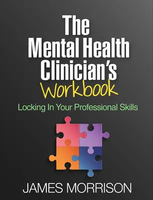 The Mental Health Clinician's Workbook: Sichern Sie sich Ihre beruflichen Fertigkeiten - The Mental Health Clinician's Workbook: Locking in Your Professional Skills