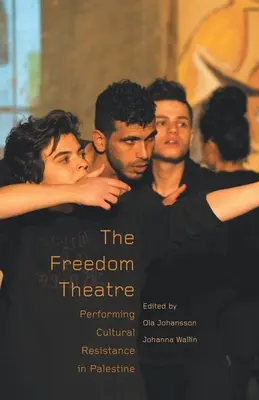 Das Freiheitstheater: Die Aufführung des kulturellen Widerstands in Palästina - The Freedom Theatre: Performing Cultural Resistance in Palestine