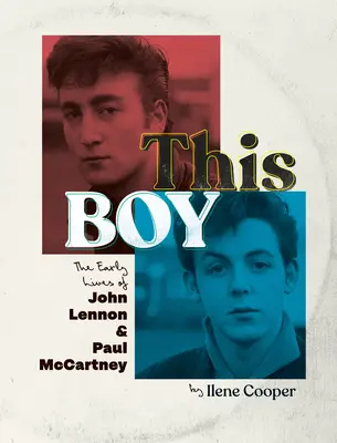 Dieser Junge: Das frühe Leben von John Lennon und Paul McCartney - This Boy: The Early Lives of John Lennon & Paul McCartney