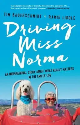 Miss Norma fahren: Eine inspirierende Geschichte über das, was am Ende des Lebens wirklich wichtig ist - Driving Miss Norma: An Inspirational Story about What Really Matters at the End of Life