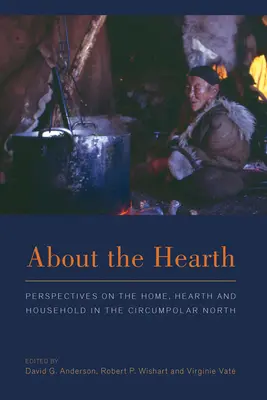 Über den Herd: Perspektiven auf Heim, Herd und Haushalt im zirkumpolaren Norden - About the Hearth: Prespectives on the Home, Hearth and Household in the Circumpolar North