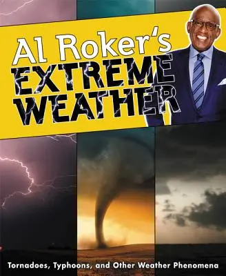 Al Rokers Extremwetter: Tornados, Taifune und andere Wetterphänomene - Al Roker's Extreme Weather: Tornadoes, Typhoons, and Other Weather Phenomena