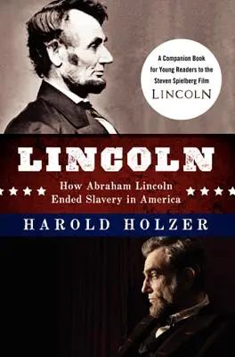 Lincoln: Wie Abraham Lincoln die Sklaverei in Amerika beendete: Ein Begleitbuch für junge Leser zum Steven-Spielberg-Film - Lincoln: How Abraham Lincoln Ended Slavery in America: A Companion Book for Young Readers to the Steven Spielberg Film