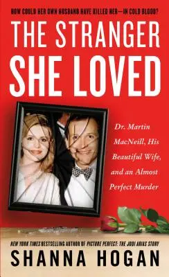 Der Fremde, den sie liebte: Dr. Martin Macneill, seine schöne Frau und ein fast perfekter Mord - The Stranger She Loved: Dr. Martin Macneill, His Beautiful Wife, and an Almost Perfect Murder