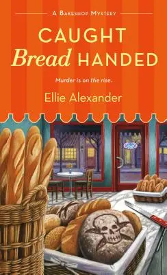 Mit Brot in der Hand erwischt: Ein Bäckerei-Geheimnis - Caught Bread Handed: A Bakeshop Mystery