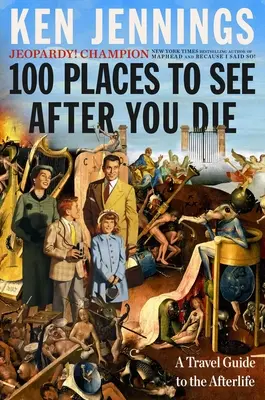 100 Orte, die man nach dem Tod sehen sollte: Ein Reiseführer für das Leben nach dem Tod - 100 Places to See After You Die: A Travel Guide to the Afterlife