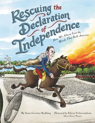 Die Rettung der Unabhängigkeitserklärung: Wie wir fast die Worte verloren, mit denen Amerika aufgebaut wurde - Rescuing the Declaration of Independence: How We Almost Lost the Words That Built America