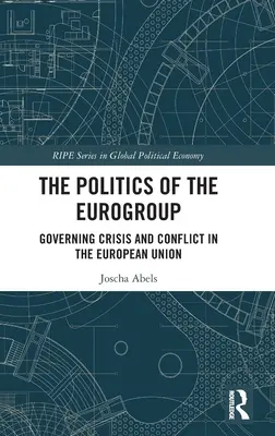 The Politics of the Eurogroup: Krisen- und Konfliktbewältigung in der Europäischen Union - The Politics of the Eurogroup: Governing Crisis and Conflict in the European Union