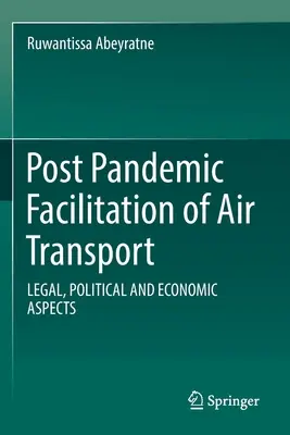 Erleichterung des Luftverkehrs nach einer Pandemie: Rechtliche, politische und wirtschaftliche Aspekte - Post Pandemic Facilitation of Air Transport: Legal, Political and Economic Aspects