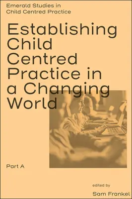 Aufbau einer kindzentrierten Praxis in einer sich wandelnden Welt, Teil a - Establishing Child Centred Practice in a Changing World, Part a